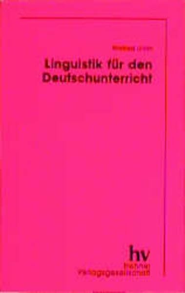 Ulrich, Winfried Linguistik für den Deutschunterricht: Beispieltexte und Arbeitsaufgaben zur Einführung in die Sprachwissenschaft und für den Lernbereich Reflexion über Sprache (Erziehung und Didaktik)