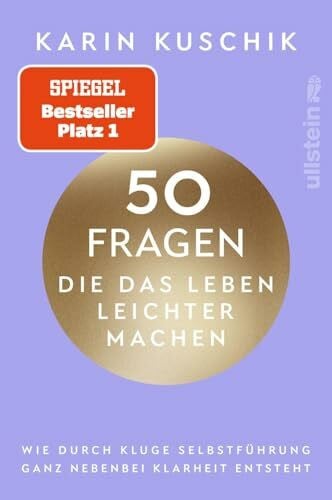Kuschik, Karin 50 Fragen, die das Leben leichter machen: Wie durch kluge Selbstführung ganz nebenbei Klarheit entsteht | Das neue Buch nach dem #1 Bestseller '50 Sätze, die das Leben leichter machen'