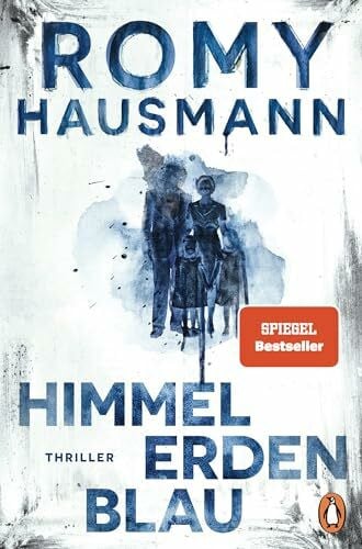 Hausmann, Romy Himmelerdenblau: Thriller - Der neue Bestseller von der Autorin des internationalen Erfolgsromans 'Liebes Kind'
