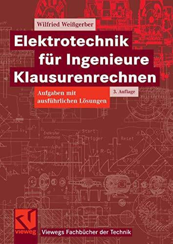 Weißgerber, Wilfried Elektrotechnik für Ingenieure Klausurenrechnen (Viewegs Fachbücher der Technik)