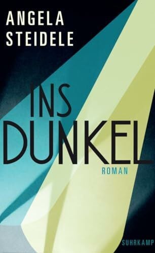 Steidele, Angela Ins Dunkel: Roman | Greta Garbo und Marlene Dietrich – zwei Leinwandikonen | »Ein brillanter Roman« Denis Scheck
