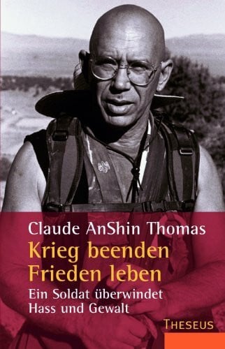 AnShin Thomas, Claude Krieg beenden Frieden leben: Ein Soldat überwindet Hass und Gewalt: Ein Soldat überwindet Hass und Gewalt. Vorw. v. Ursula Richard