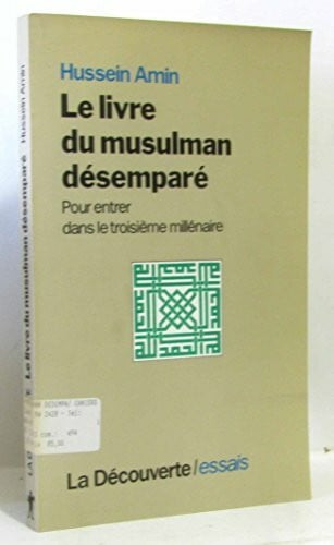 Amin, Hussein Le livre du musulman désemparé: Pour entrer dans le troisième millénaire