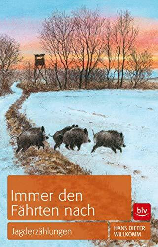 Willkomm, Hans Dieter Immer den Fährten nach: Jagderzählungen