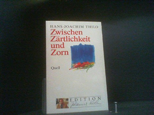 Thilo, Hans J Zwischen Zärtlichkeit und Zorn (Edition Johannes Kuhn)
