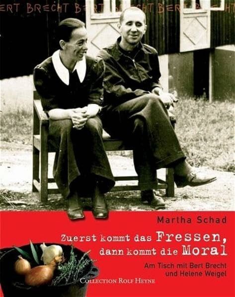 Schad, Martha Komm und setz dich, lieber Gast: Am Tisch mit Helene Weigel und Bert Brecht
