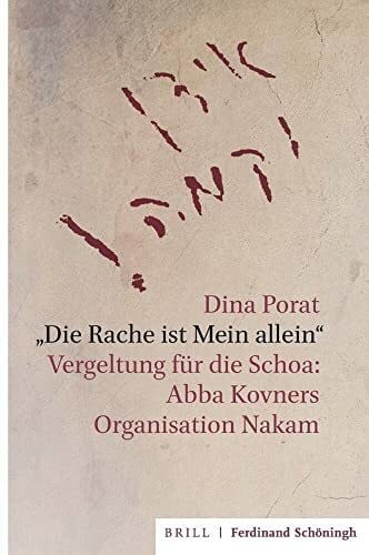 Porat, Dina 'Die Rache ist Mein allein': Vergeltung für die Schoa: Abba Kovners Organisation Nakam. Aus dem Hebräischen übersetzt von Helene Seidler. Mit einem ... Brenner und einem Nachwort von Armin Lange