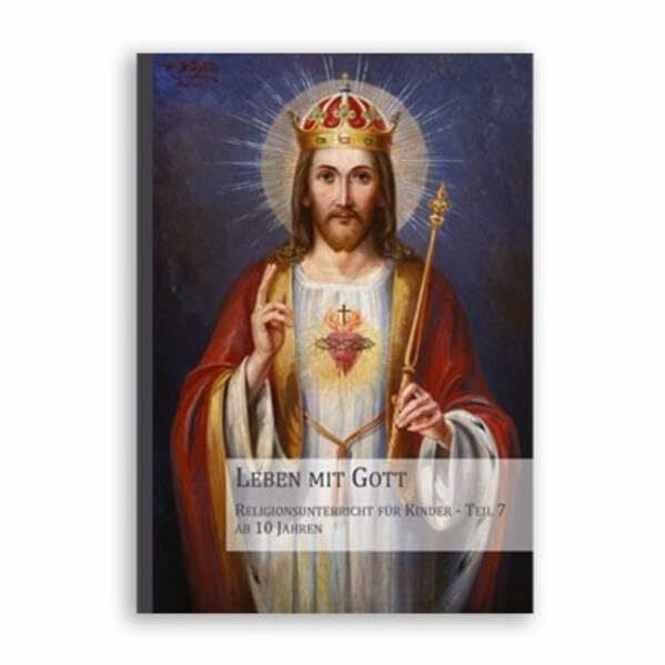 Ramm FSSP, Michael Leben mit Gott: Religionsunterricht (für Kinder ab 10 Jahren) - Teil VII (Religionsunterricht: Hilfen zur Katechese)
