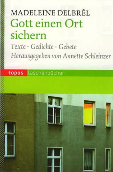 Delbrêl, Madeleine Gott einen Ort sichern: Texte - Gedichte - Gebete. Ausgewählt, übersetzt und eingeleitet von Annette Schleinzer