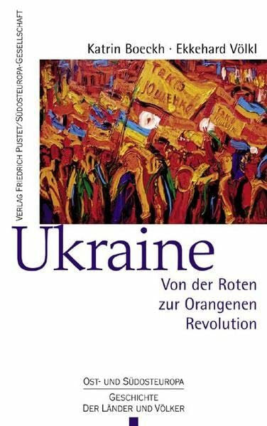 Völkl, Ekkehard Ukraine: Von der Roten zur Orangenen Revolution (Ost- und Südosteuropa: Geschichte der Länder und Völker)
