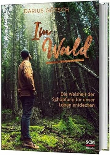 Götsch, Darius Im Wald: Die Weisheit der Schöpfung für unser Leben entdecken