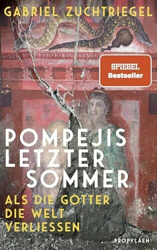 Zuchtriegel, Dr. Gabriel Pompejis letzter Sommer: Als die Götter die Welt verließen | Ein neuer Blick auf die verschüttete Stadt am Vesuv