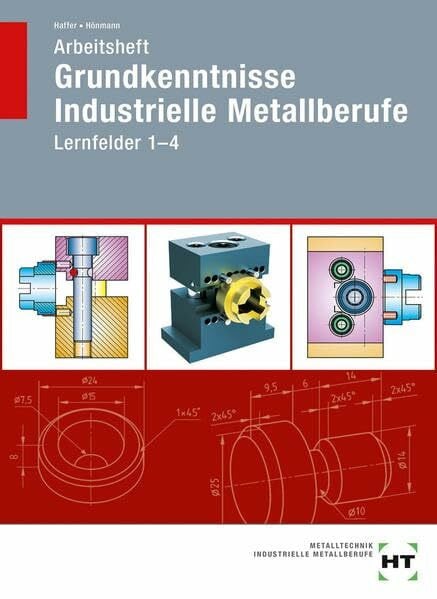 Robert Hönmann Arbeitsheft Grundkenntnisse Industrielle Metallberufe: Lernfelder 1--4