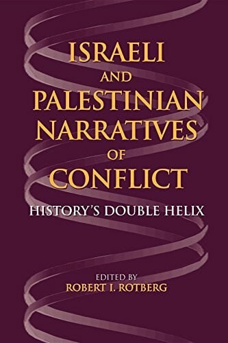 Rotberg, Robert I. Israeli and Palestinian Narratives of Conflict: History's Double Helix (Indiana Series in Middle East Studies)