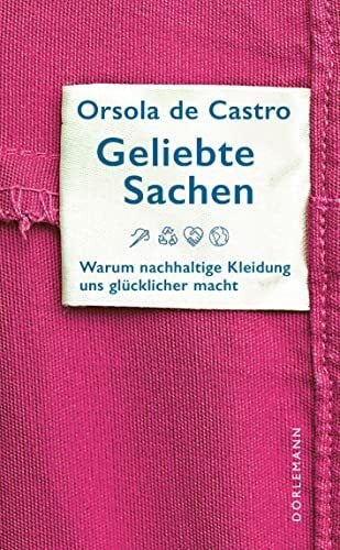 Castro, Orsola de Geliebte Sachen: Warum nachhaltige Kleidung uns glücklicher macht