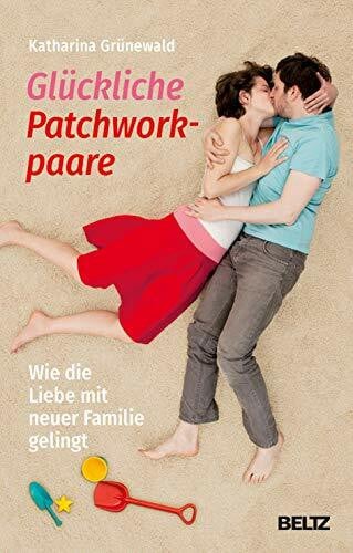 Grünewald, Katharina Glückliche Patchworkpaare: Wie die Liebe mit neuer Familie gelingt