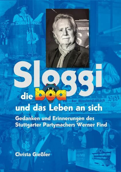 Gießler, Christa Sloggi die Boa und das Leben an sich: Gedanken und Erinnerungen des Stuttgarter Partymachers Werner Find