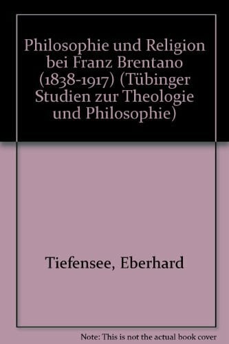Tiefensee, Eberhard Philosophie und Religion bei Franz Brentano (1838 - 1917): Habil.-Schr.