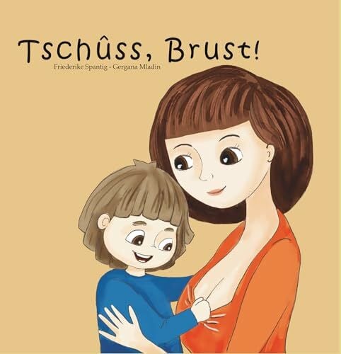 Friederike Spantig Tschüss, Brust! Ein Kinderbuch aus Pappe über das bedürfnisorientierte Abstillen