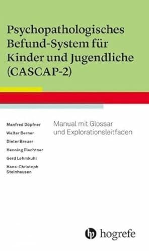 Breuer, Dieter Psychopathologisches Befund-System für Kinder und Jugendliche (CASCAP-2): Manual mit Glossar und Explorationsleitfaden