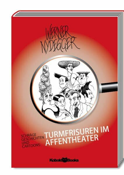 Nydegger, Werner Turmfrisuren im Affentheater: Schräge Geschichten und Cartoons