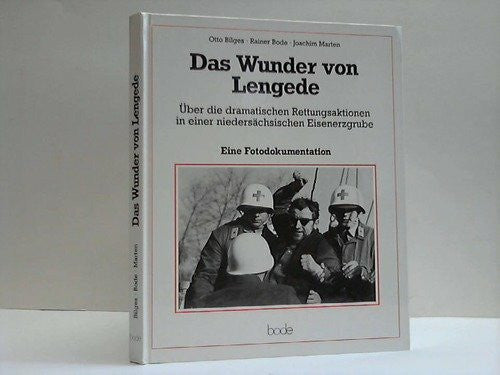Das Wunder von Lengede. Über die dramatischen Rettungsmassnahmen in einer niedersächsischen Eisenerzgrube