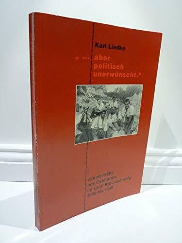 Liedke, Karl ... aber politisch unerwünscht: Arbeitskräfte aus Osteuropa im Land Braunschweig 1880-1939