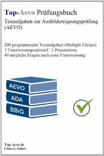 Ehlert, Claus-Günter Top-Aevo Prüfungsbuch - Übungsaufgaben zur Ausbildereignungsprüfung: 250 Testaufgaben zur Prüfungsvorbereitung Ausbildung der Ausbilder / AdA