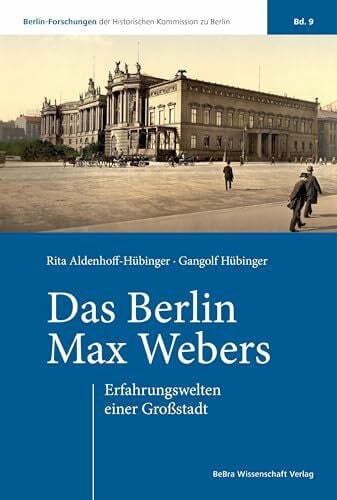 Hübinger, Gangolf Das Berlin Max Webers: Erfahrungswelten einer Großstadt (Berlin-Forschungen der Historischen Kommission zu Berlin)