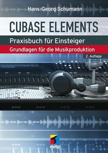 Schumann, Hans-Georg Cubase Elements: Praxisbuch für Einsteiger.Grundlagen für die Musikproduktion. Aktuell zu Cubase Elements 14 (mitp Audio)