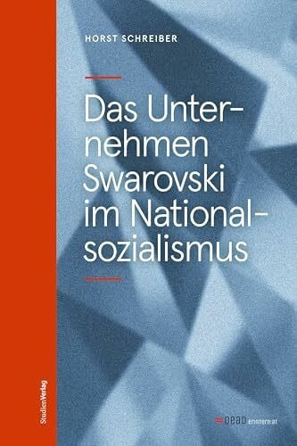Schreiber, Horst Das Unternehmen Swarovski im Nationalsozialismus (Studien zu Geschichte und Politik)