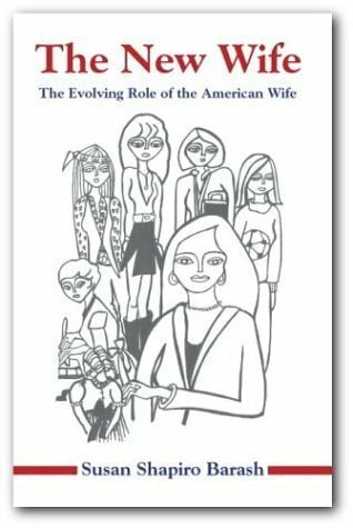 Barash, Susan Shapiro The New Wife: The Evolving Role of the American Wife