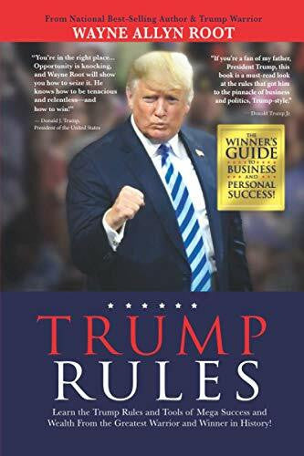 Root, Wayne Allyn Trump Rules: Learn the Trump Rules and Tools of Mega Success and Wealth From the Greatest Warrior and Winner in History!
