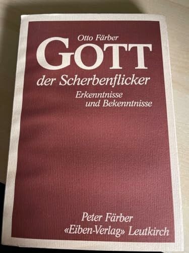 Gott der Scherbenflicker. Erkenntnisse und Bekenntnisse