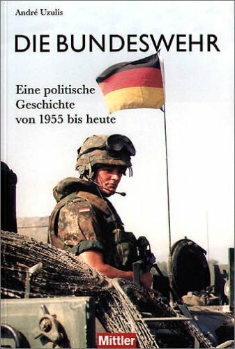 Uzulis, André Die Bundeswehr: Eine politische Geschichte von 1955 bis heute