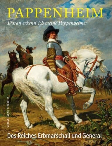 János, Stekovics Pappenheim - Daran erkenn´ ich meine Pappenheimer: Gottfried Heinrich zu Pappenheim - Des Reiches Erbmarschall und General (stekos historische bibliothek)