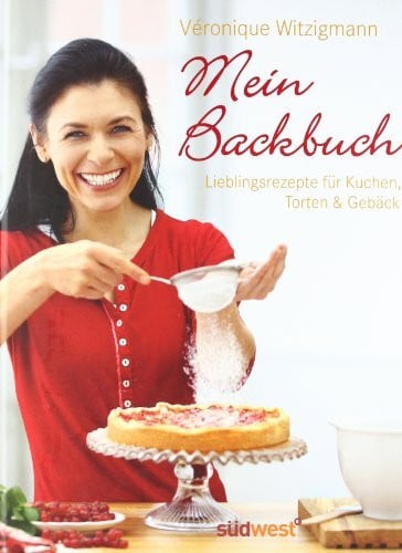 Witzigmann, Véronique Mein Backbuch: Lieblingsrezepte für Kuchen, Torten & Gebäck