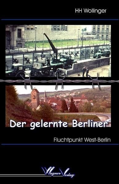 Wollinger, H H Der gelernte Berliner: Fluchtpunkt West-Berlin