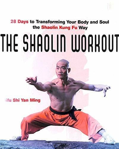Ming, Sifu Shi Yan The Shaolin Workout: 28 Days to Transforming Your Body, Mind and Spirit with Kung Fu