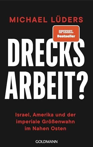 Lüders, Michael Drecksarbeit?: Israel, Amerika und der imperiale Größenwahn im Nahen Osten - SPIEGEL-Bestseller