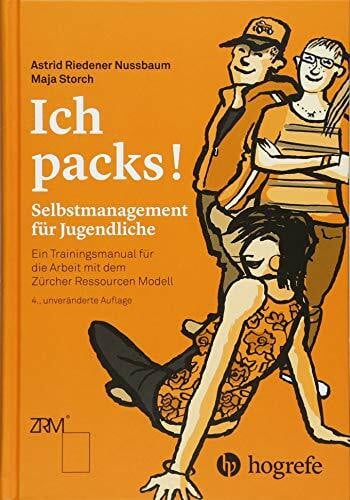 Riedener Nussbaum, Astrid Ich packs!: Selbstmanagement für Jugendliche. Ein Trainingsmanual für die Arbeit mit dem Zürcher Ressourcen Modell