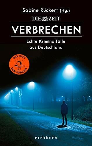 Rückert, Sabine ZEIT Verbrechen: Echte Kriminalfälle aus Deutschland