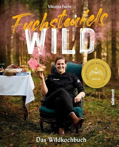 Fuchs, Viktoria Fuchsteufelswild - Das Wildkochbuch: Ausgezeichnet mit dem Deutschen Kochbuchpreis Gold