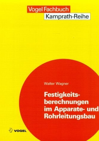 Wagner, Walter Festigkeitsberechnungen im Apparate- und Rohrleitungsbau (Kamprath-Reihe)