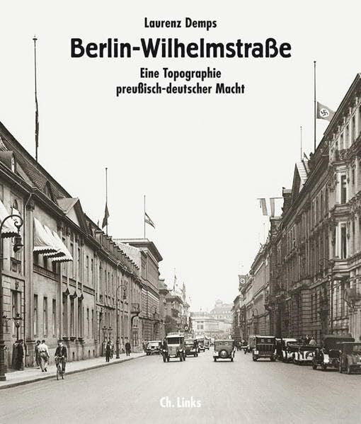 Demps, Laurenz Berlin-Wilhelmstraße: Eine Topographie preußisch-deutscher Macht