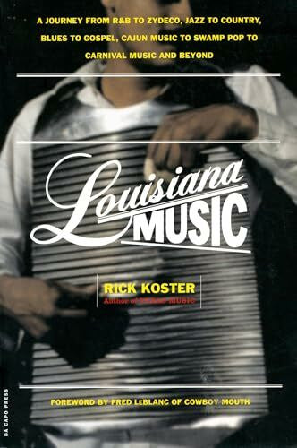 Koster, Rick Louisiana Music: A Journey From R&b To Zydeco, Jazz To Country, Blues To Gospel, Cajun Music To Swamp Pop To Carnival Music And Beyond
