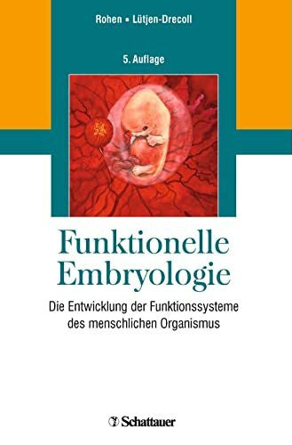 Lütjen-Drecoll, Elke Funktionelle Embryologie: Die Entwicklung der Funktionssysteme des menschlichen Organismus