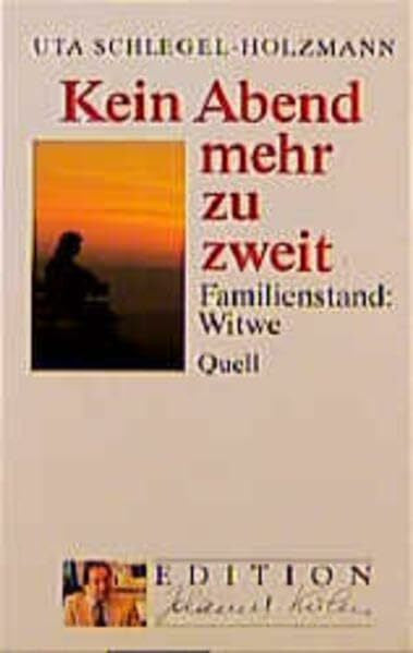 Schlegel-Holzmann, Uta Kein Abend mehr zu zweit: Familienstand: Witwe (Edition Johannes Kuhn)