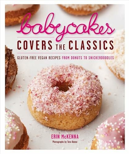 McKenna, Erin BabyCakes Covers the Classics: Gluten-Free Vegan Recipes from Donuts to Snickerdoodles: A Baking Book