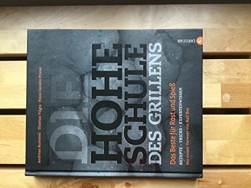Friese, Carolin Die hohe Schule des Grillens: Das Beste für Rost und Spieß. Rezepte · Tricks · Expertenwissen